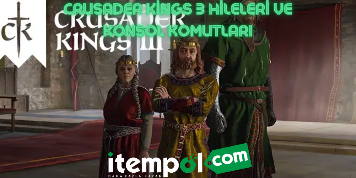 Crusader Kings 3 Hileleri ve Konsol Komutları