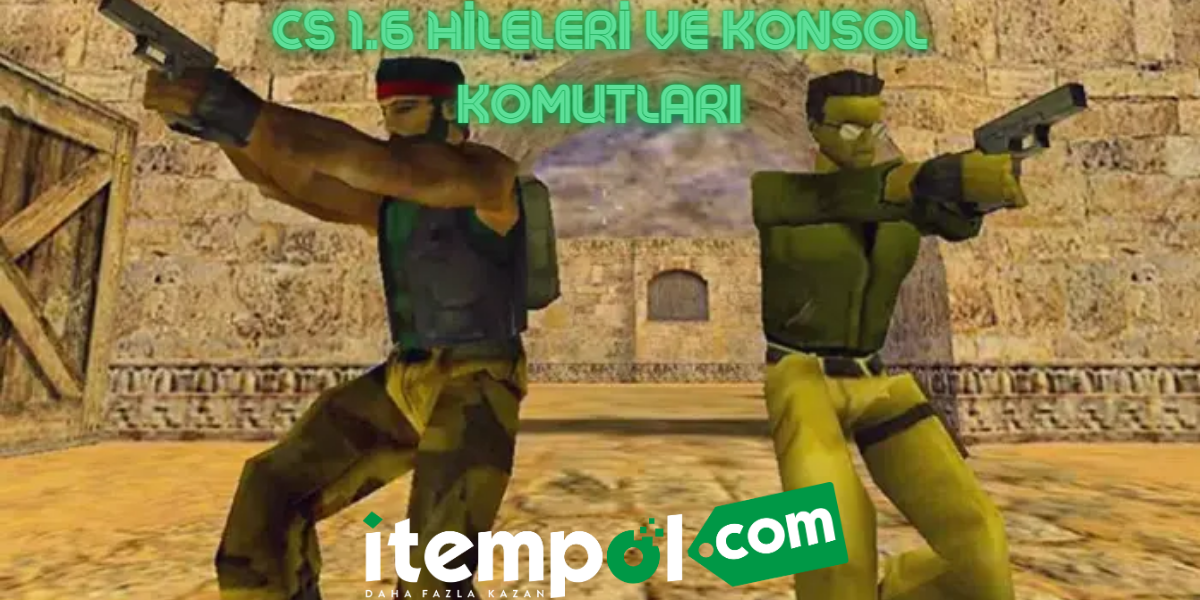 CS 1.6 Hileleri ve Konsol Komutları