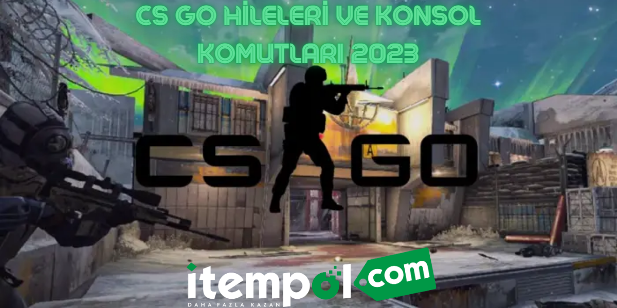 CS GO Hileleri ve Konsol Komutları 2023