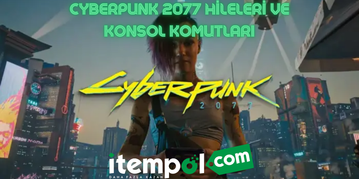 Cyberpunk 2077 Hileleri ve Konsol Komutları