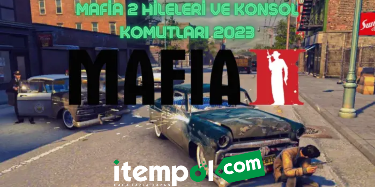 Mafia 2 Hileleri ve Konsol Komutları 2023