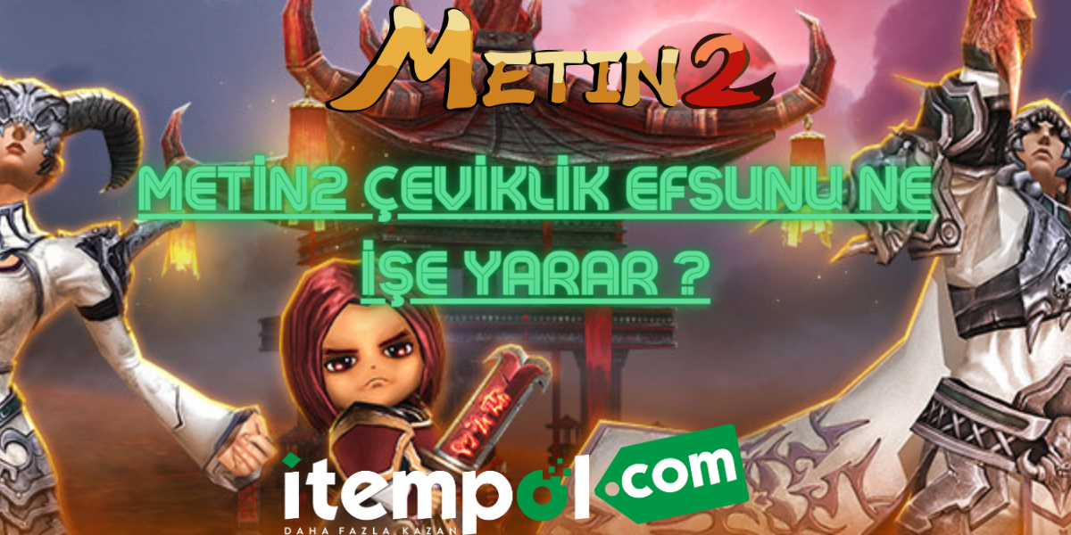 Metin2 Çeviklik Efsunu Ne İşe Yarar ?