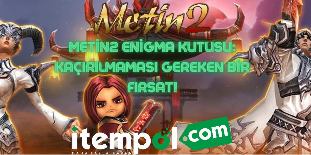 Metin2 Enigma Kutusu: Kaçırılmaması Gereken Bir Fırsat!