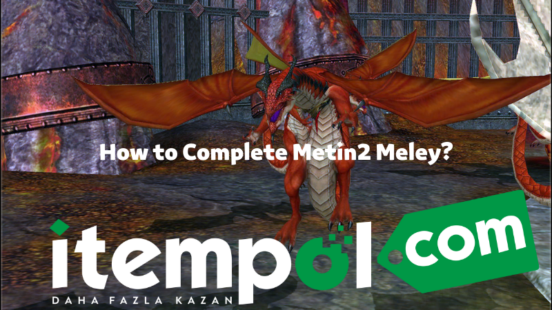 Metin2 Meley, Metin2 Meley'in İni, Ejderha Kraliçesi Meley, Metin2 Boss Rehberi, Metin2 Ejderha Bekçisi Idall