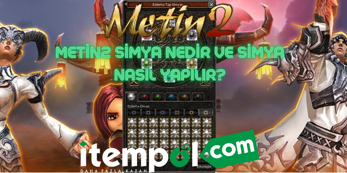 Metin2 Simya Nedir ve Simya Nasıl Yapılır?