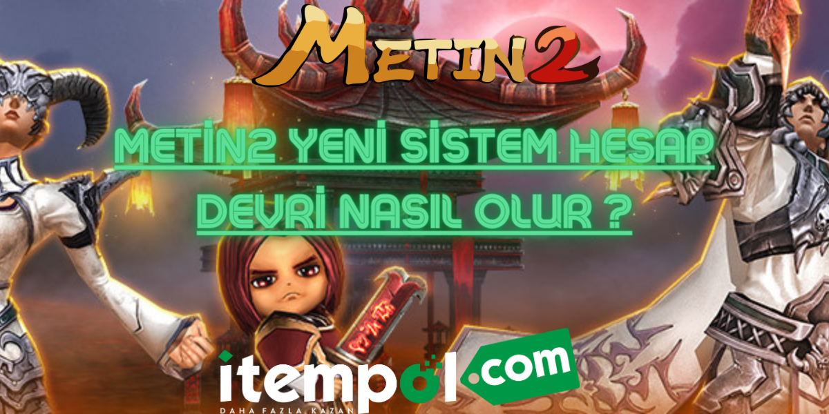 Metin2 Yeni Sistem Hesap Devri Nasıl Olur ?