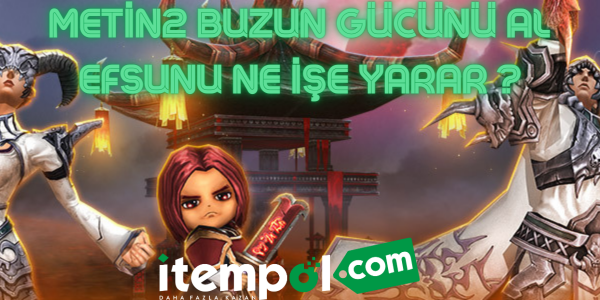 Metin2 Buzun Gücünü Al Efsunu Ne İşe Yarar ?