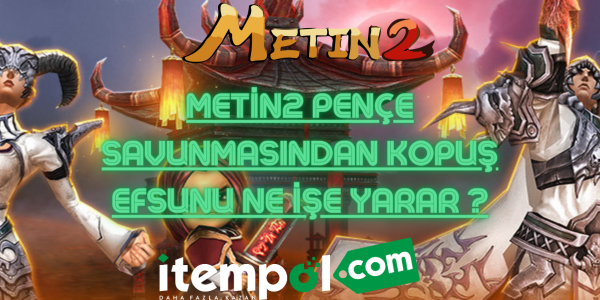 Metin2 Pençe Savunmasından Kopuş Efsunu Ne İşe Yarar ?