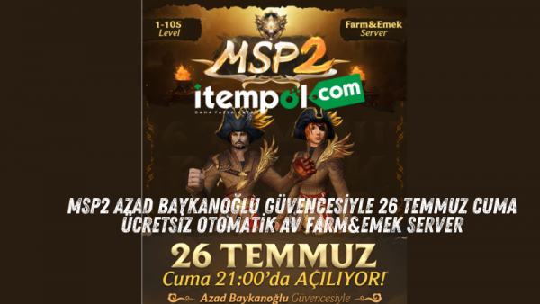 MSP2 FREE AUTOMATIC AV FARM&EMEK SERVER ON FRIDAY, JULY 26 WITH THE ASSURANCE OF AZAD BAYKANOĞLU