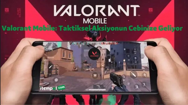 Valorant Mobile, Riot Games, mobil oyun, taktiksel nişancı, oyun haberleri, cep oyunları