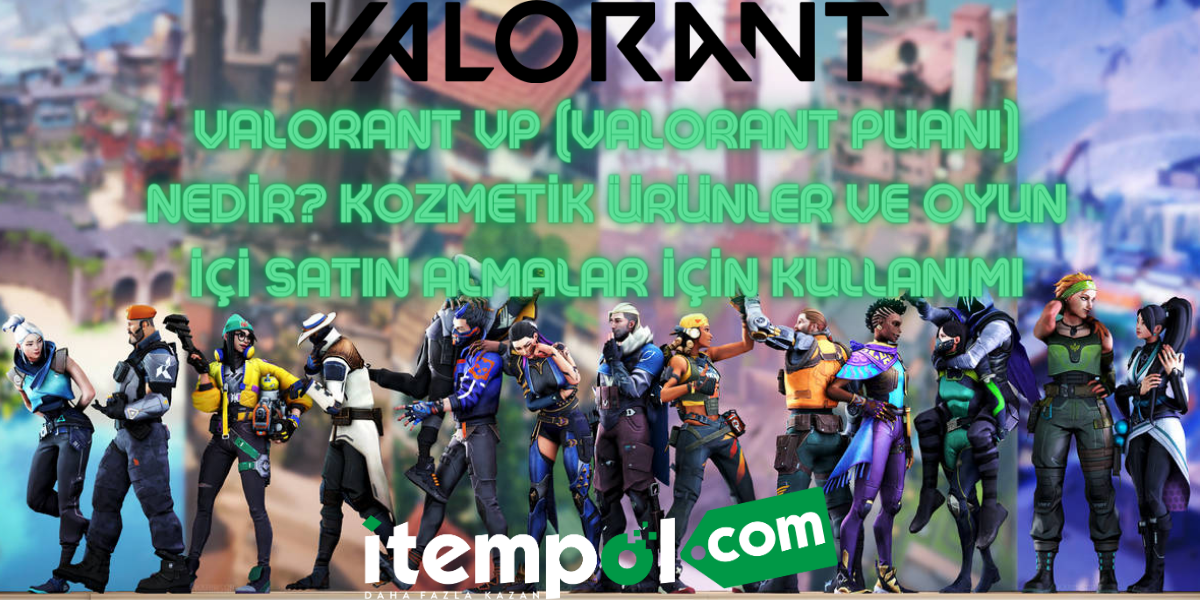 Valorant VP (Valorant Puanı) Nedir? Kozmetik Ürünler ve Oyun İçi Satın Almalar İçin Kullanımı